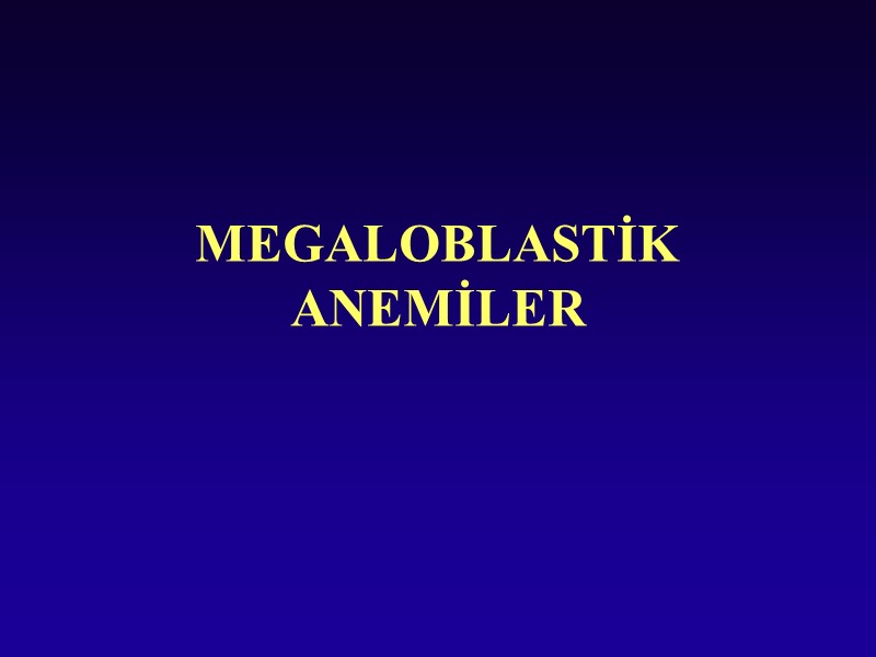 MEGALOBLASTİK ANEMİLER